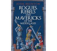 Rogues, Rebels and Mavericks of the Middle Ages