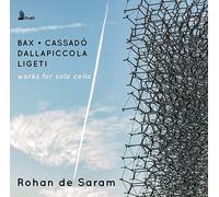 Rohan De Saram - Bax, Ligeti, Dallapiccola, Cassado: Works for Solo Cello [CD]
