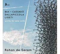 Rohan De Saram - Bax, Ligeti, Dallapiccola, Cassado: Works for Solo Cello [CD]