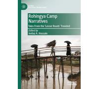 Rohingya Camp Narratives: Tales From the ‘Lesser Roads’ Traveled (Global Political Transitions)