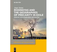 Rohingyas and the Geographies of Precarity in Exile: Everyday Life in Bangladesh and Malaysia: 22 (Dependency and Slavery Studies, 22)