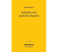 Rohstoffe und staatliches Handeln : Versorgung mit und Schutz von naturlichen Ressourcen im Offentlichen Recht