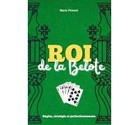 Roi de la Belote: Le guide de la Belote : règles détaillées, mises en situation, stratégies de jeu... Pour joueurs débutants ou confirmés