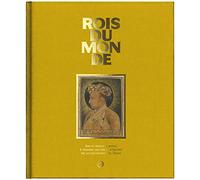 rois du monde. la fonction royale a travers les siecles et les civilisations: Art et pouvoir royal à travers les chefs-d'oeuvre de la collection Al Thani