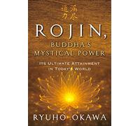 Rojin, Buddha's Mystical Power: Its Ultimate Attainment in Today's World