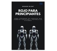 Rojo para principiantes: Cómo aprender un lenguaje que combine scripting y potencia de sistemas: 10 (Colección de Lenguajes de Próxima Generación)
