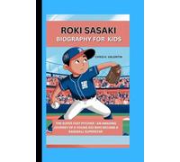 ROKI SASAKI: THE SUPER FAST PITCHER - AN AMAZING JOURNEY OF A YOUNG KID WHO BECAME THE BASEBALL SUPERSTAR
