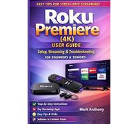 Roku Premiere Streaming Device (4K) User Guide Updated Edition: A Simple, Step-by-Step Setup, Streaming, and Troubleshooting Manual for Beginners and Seniors