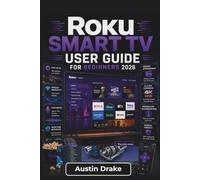 Roku Smart TV USER GUIDE For Beginners 2026: Setting Up Streaming Services, Managing Apps and Devices, Personalizing Settings, Solving Common Issues, and Enjoying Everyday Entertainment with Ease