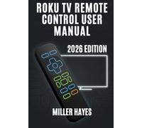 ROKU TV REMOTE CONTROL USER MANUAL 2026 EDITION: A Step-by-Step Guide to Voice Remotes, AI Features, and Troubleshooting.