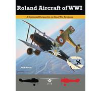 Roland Aircraft of WWI: A Centennial Perspective on Great War Airplanes: Volume 9 (Great War Aviation Centennial Series)