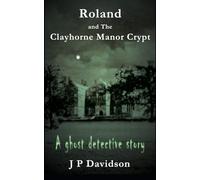 Roland and the Clayhorne Manor Crypt: A Ghost Detective Story