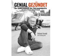 Roland Arnold S GENIAL GEZÜNDET: Der GAMECHANGER der Fahrzeugindustri (Hardback)