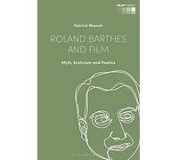 Roland Barthes and Film: Myth, Eroticism and Poetics (Film Thinks)