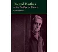 Roland Barthes at the Collège de France: 22 (Contemporary French and Francophone Cultures)