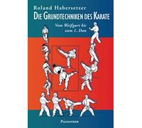 Roland Habersetzer F Die Grundtechniken des Karate: Vom Weißgurt bi (Paperback)