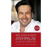 Roland Kaiser - Atempause: Alles ist moglich, Kaiser 9783708105192 HB.