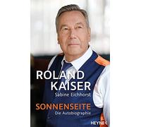 Roland Kaiser Sabine Eichhorst Sonnenseite: Die Autobiographie (Hardback)
