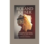 ROLAND KAISER: Vom Kampf zum Ruhm - Ein Leben in der Musik