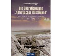 Roland Kalteneg Die Operationszone "Adriatisches Küstenland": Der Kampf u (Book)