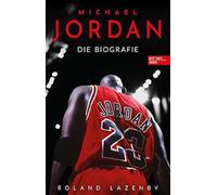 Roland Lazenby Michael Jordan. Die Biografie: Die Geschichte des größ (Hardback)