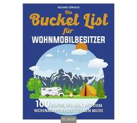Roland Löwisch Die Bucket List für Wohnmobilbesitzer: 100 Dinge, die (Paperback)