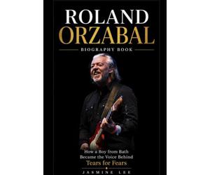 Roland Orzabal Biography Book: How a Boy from Bath Became the Voice Behind Tears for Fears