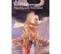 Roland Penrose: The Friendly Surrealist