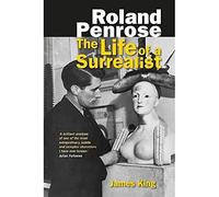 Roland Penrose: The Life of a Surrealist