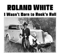 Roland White - I Wasn't Born To Rock'n Roll