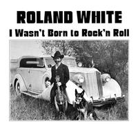 Roland White - Wasnt Born To Rock N Roll