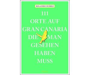Rolando G. Suár 111 Orte auf Gran Canaria, die man gesehen haben mus (Paperback)