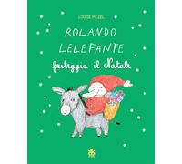 Rolando Lelefante festeggia il Natale. Ediz. a colori (LeggimiPRIMA)