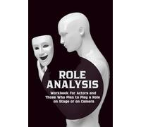 Role Analysis: Workbook for Actors and Those Who Plan to Play a Role on Stage or on Camera