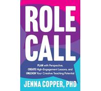 Role Call: Plan with Perspective, Create High-Engagement Lessons, and Unleash Your Creative Teaching Potential