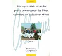 Rôle et place de la recherche pour le développement des filières cotonnières en évolution en Afrique: Actes du séminaire 1er-2 septembre 1999 - Montpellier.