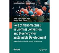 Role of Nanomaterials in Biomass Conversion and Bioenergy for Sustainable Development: Advancements in Nanotechnology for Biorefinery (Sustainable Landscape Planning and Natural Resources Management)