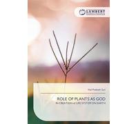 Role of Plants as God: IN CREATION of LIFE SYSTEM ON EARTH