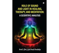 Role of Sound and Light in Healing, Therapy, and Meditation: A Scientific Analysis