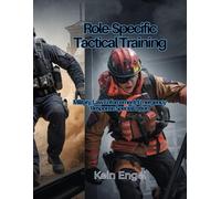 Role-Specific Tactical Training: Military, Law Enforcement, Emergency Response Specialization (Tactical Fitness System)