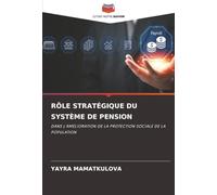 RÔLE STRATÉGIQUE DU SYSTÈME DE PENSION: DANS L'AMÉLIORATION DE LA PROTECTION SOCIALE DE LA POPULATION