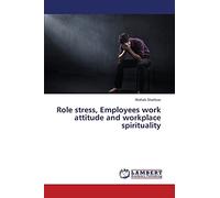 Role stress, Employees work attitude and workplace spirituality