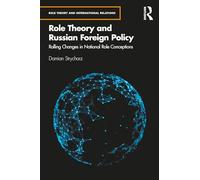 Role Theory and Russian Foreign Policy: Rolling Changes in National Role Conceptions (Role Theory and International Relations)
