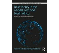 Role Theory in the Middle East and North Africa: Politics, Economics and Identity (Role Theory and International Relations)