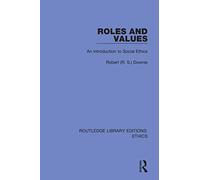 Roles and Values: An Introduction to Social Ethics (Routledge Library Editions: Ethics)
