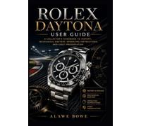 Rolex Daytona User Guide: A Collector's Handbook to History, Mechanical Mastery, Operating Instructions, and Asset Preservation