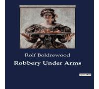 Rolf Boldrewood Robbery Under Arms:A Tale of Crime & Redemption in the Rolf Boldrewood Multicolor