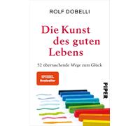 Rolf Dobelli El Die Kunst des guten Lebens: 52 überraschende Wege zu (Paperback)