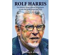 Rolf Harris: The Defence Team’s Special Investigator reveals the Truth behind the Trials