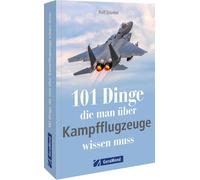 Rolf Stünkel 101 Dinge, die man über Kampfflugzeuge wissen muss (Paperback)
